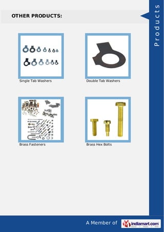 A Member of
OTHER PRODUCTS:
Single Tab Washers Double Tab Washers
Brass Fasteners Brass Hex Bolts
Products
 