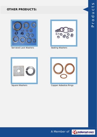 A Member of
OTHER PRODUCTS:
Serrated Lock Washers Sealing Washers
Square Washers Copper Asbestos Rings
Products
 