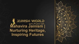 Mahavira Jainism |
Nurturing Heritage,
Inspiring Futures
 