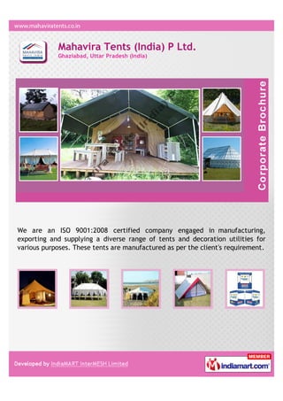 Mahavira Tents (India) P Ltd.
            Ghaziabad, Uttar Pradesh (India)




We are an ISO 9001:2008 certified company engaged in manufacturing,
exporting and supplying a diverse range of tents and decoration utilities for
various purposes. These tents are manufactured as per the client's requirement.
 