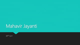Mahavir Jayanti
25𝑡ℎ
April
 