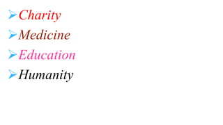 Charity
Medicine
Education
Humanity
 