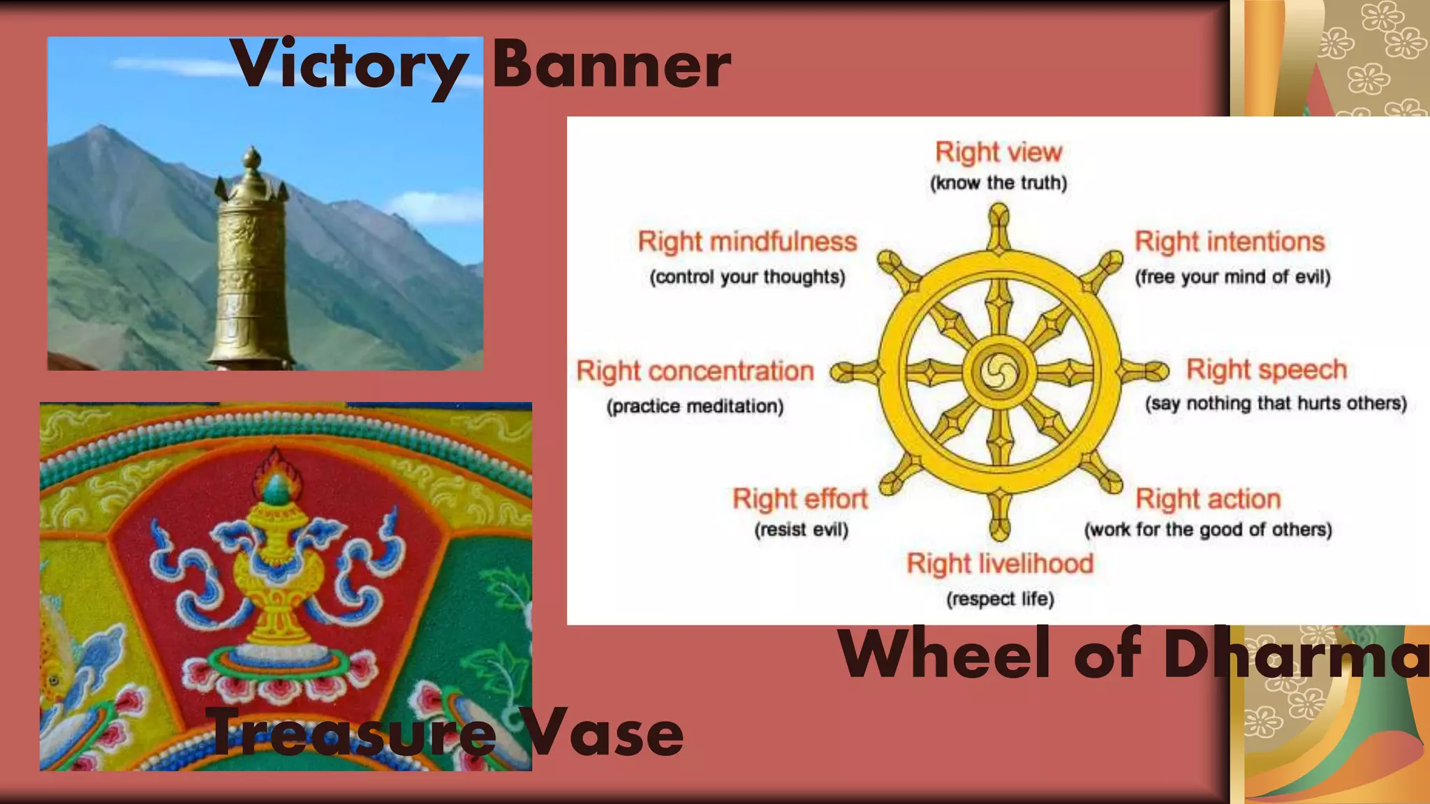 Victory Banner
Wheel of Dharma
Treasure Vase
 