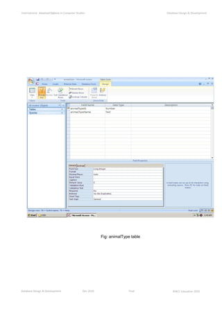 Database Design & Development Dec 2010 Final ©NCC Education 2010
International AdvancedDiploma in Computer Studies Database Design & Development
Fig: animalType table
 