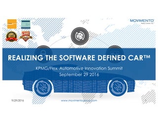 REALIZING THE SOFTWARE DEFINED CAR™
KPMG/Flex Automotive Innovation Summit
September 29 2016
9/29/2016 www.movimentogroup.com 1
 