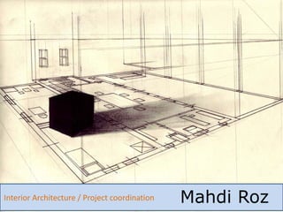 Interior Architecture / Project coordination   Mahdi Roz
 
