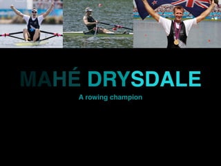 MAHÉ DRYSDALE
    A rowing champion
 