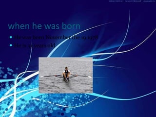 when he was born
 He was born November the 19 1978
 He is 33 years old
 