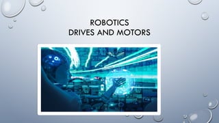 ROBOTICS
DRIVES AND MOTORS
 