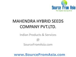 MAHENDRA HYBRID SEEDS COMPANY PVT.LTD.  Indian Products & Services @ SourceFromAsia.com 
