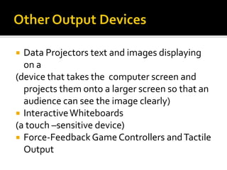  Devices – Hardware component that conveys		 information to one or more people