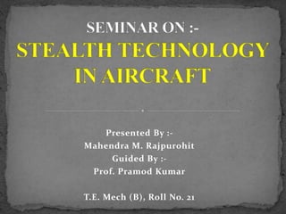 Presented By :-
Mahendra M. Rajpurohit
Guided By :-
Prof. Pramod Kumar
T.E. Mech (B), Roll No. 21
 