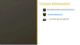 Contact Information
https://www.linkedin.com/in/mahersoliman/
mhrsoliman@gmail.com
+2 010 94 22 99 82
 