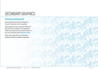 SECONDARYGRAPHICS
MAHER GROUP VISUAL STANDARDS ?S2CREATIVE S2CREATIVE.COM.AU PAGE 17
Secondary backgrounds
Several backgrounds have been developed to
be used in conjunction with the Logo Mark.
These backgrounds have a relational scaling to the
logo which must by adhered to as the geometric
shapes communicate order and structure which is a
part of the core Brand vales of the Maher Group.
Please refer to page 18 for more information
regarding the logo and background relationship.
 