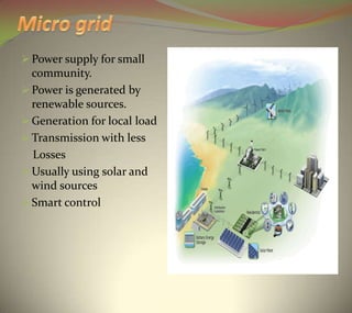 Reasons for connecting a micro grid to a main grid:
Availability
Operations/stability
Economics
 Micro grids are typic...