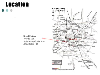 Location Brand Factory  10 Acre Mall Raipur – Kankaria  Road Ahmedabad - 22 
