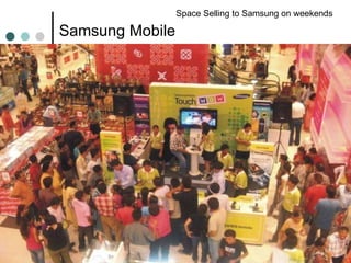 Samsung Mobile  Space Selling to Samsung on weekends 
