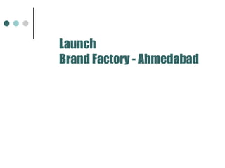 Launch Brand Factory - Ahmedabad 
