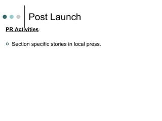 Post Launch PR Activities Section specific stories in local press. 