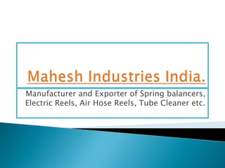 Manufacturer and Exporter of Spring balancers,
Electric Reels, Air Hose Reels, Tube Cleaner etc.
 