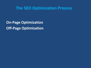 The SEO Optimization Process
On-Page Optimization
Off-Page Optimization
 