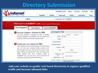 Directory Submission
Add your website to quality web based directories to capture qualified
traffic and increase inbound links
 