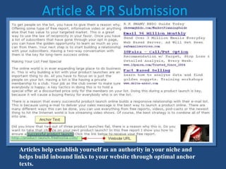 Article & PR Submission
Articles help establish yourself as an authority in your niche and
helps build inbound links to your website through optimal anchor
texts.
 