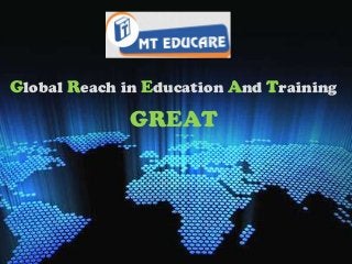 Global Reach in Education And Training
             GREAT
 