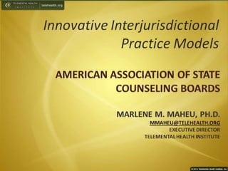 Innovative Interjurisdictional Practice Models, Marlene Maheu, PhD, AASCB Concerence, January 2014