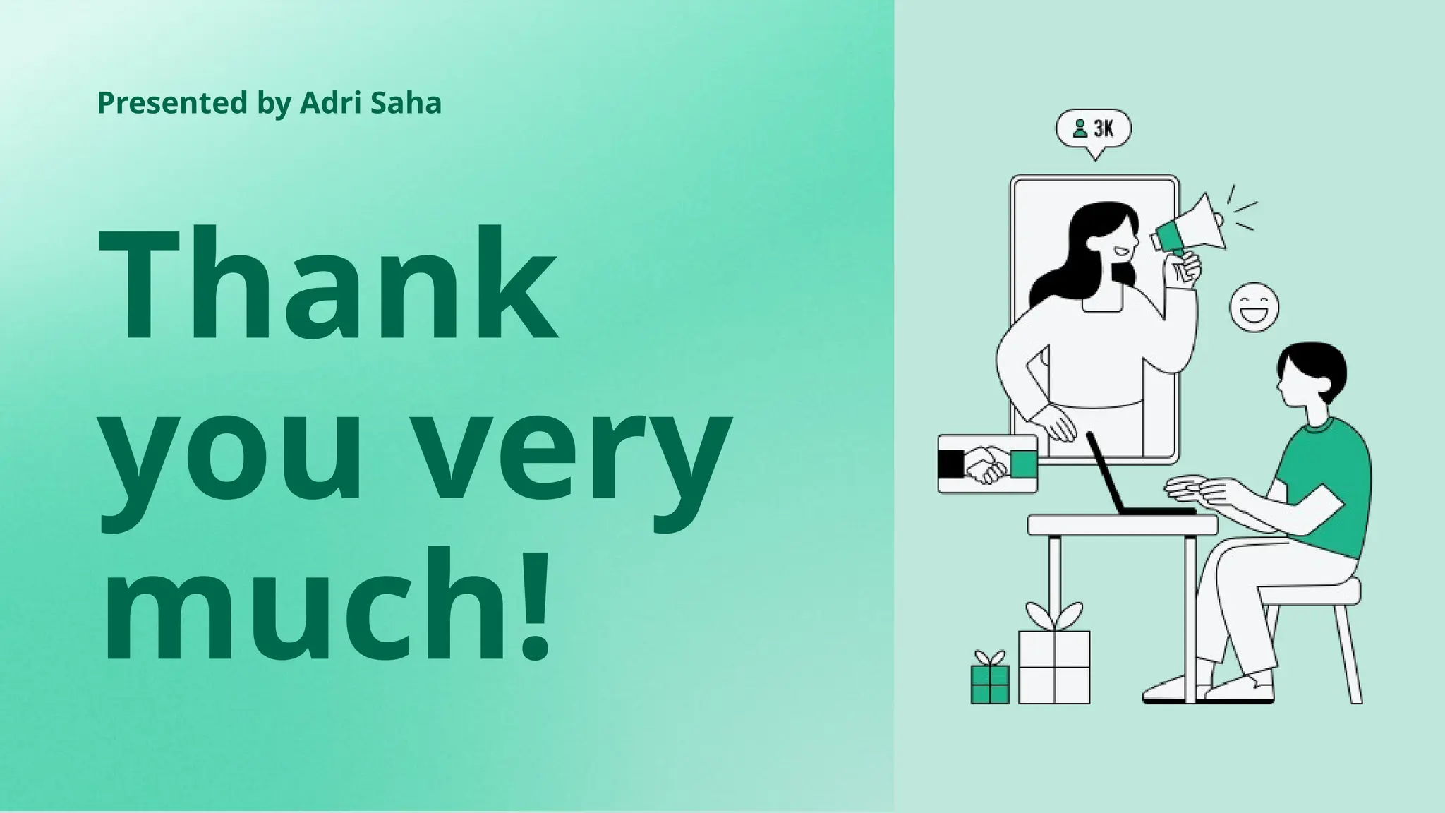 Thank
you very
much!
Presented by Adri Saha
 