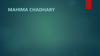 MAHIMA CHADHARY
 