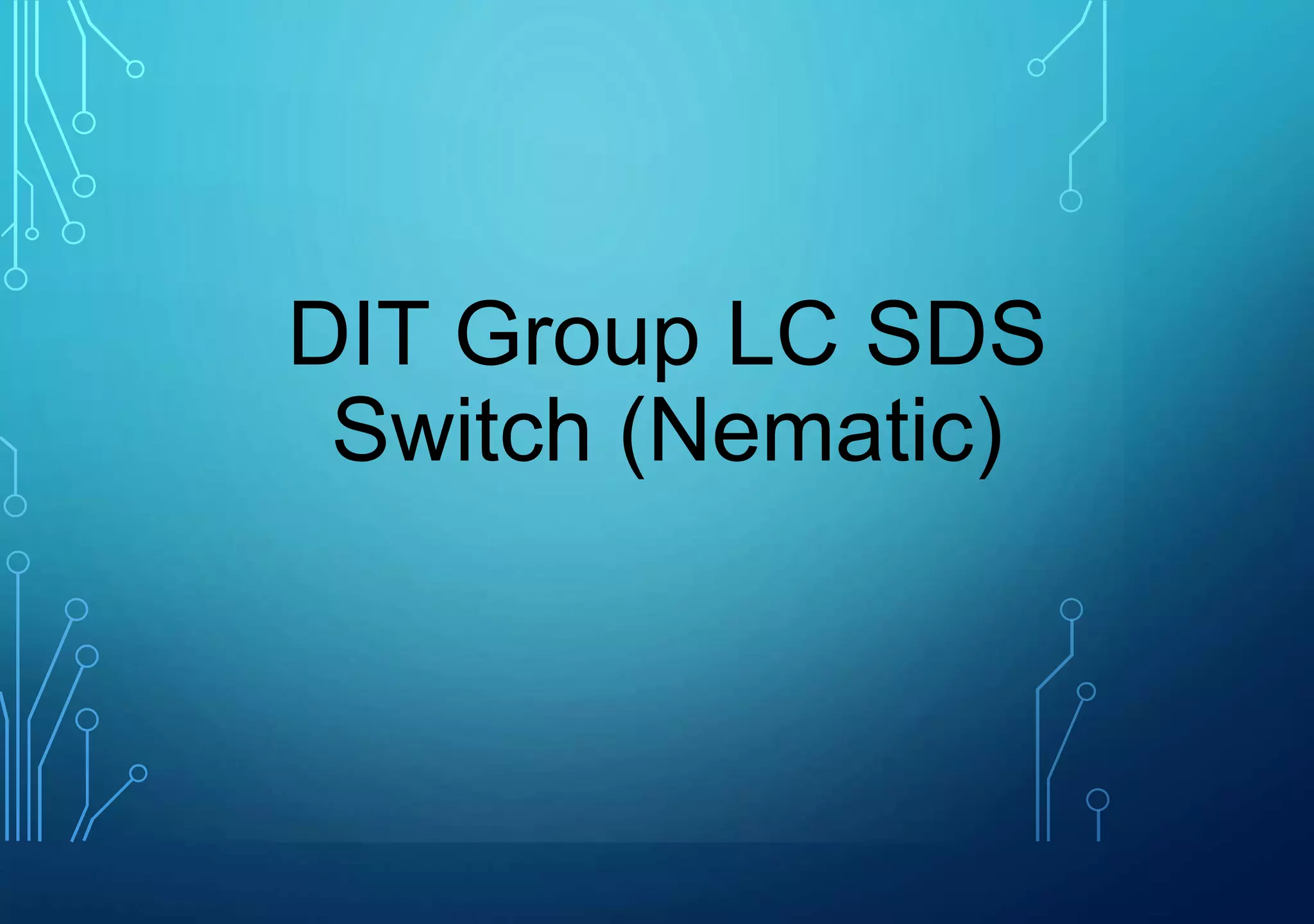 DIT Group LC SDS
Switch (Nematic)
 
