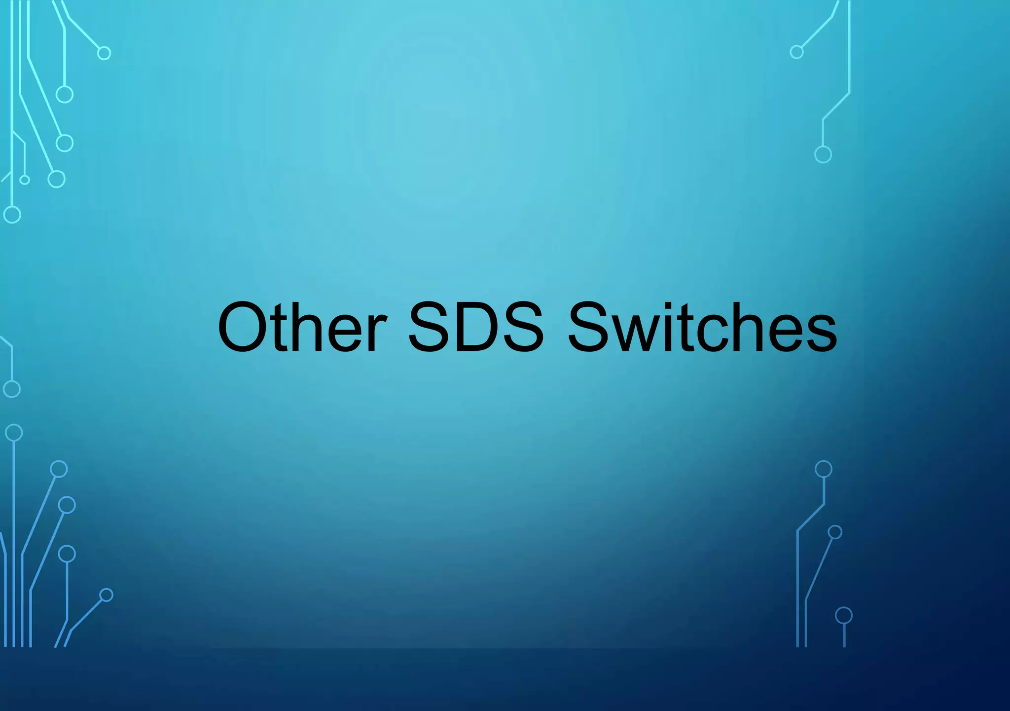 Other SDS Switches
 