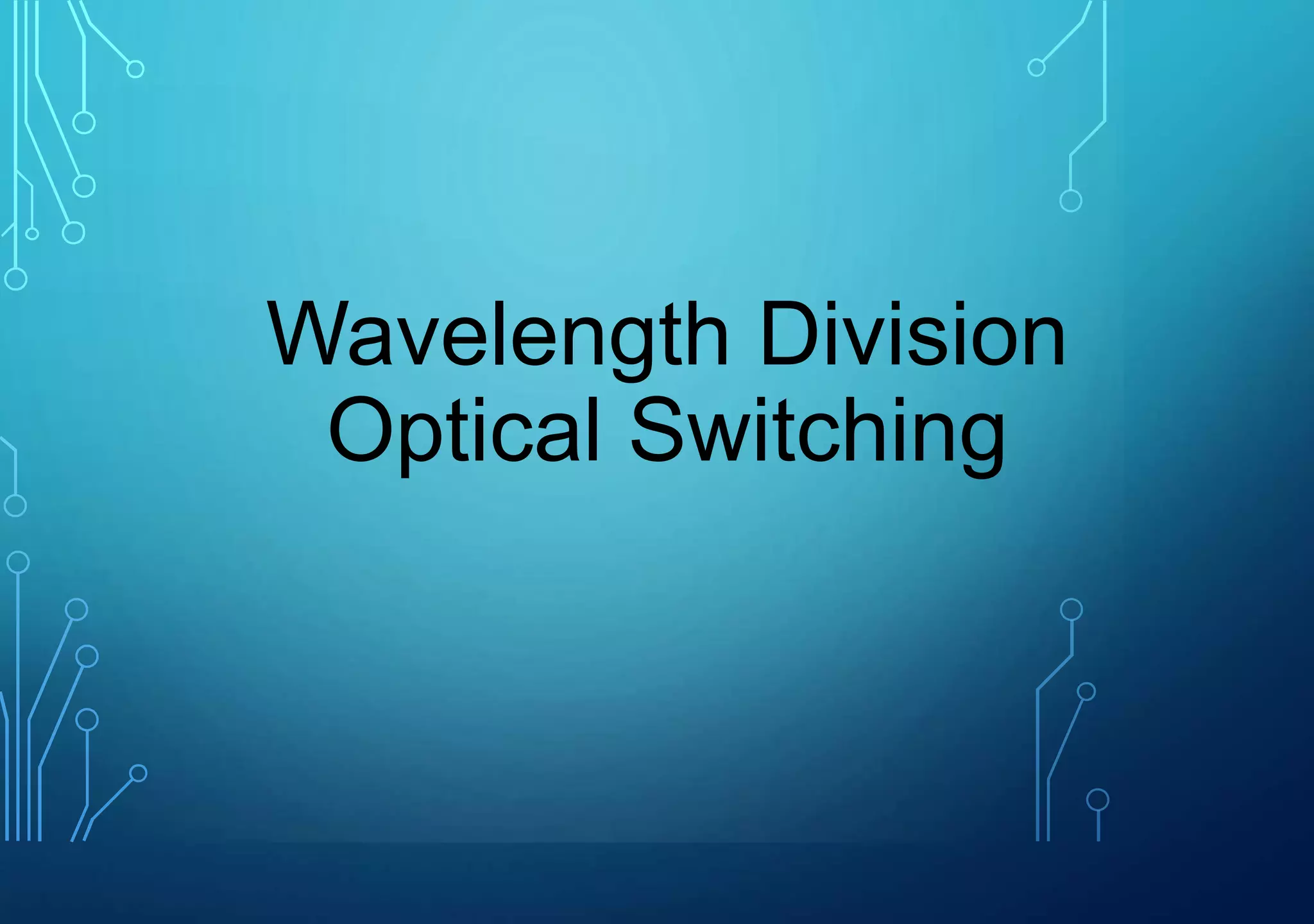 Wavelength Division
Optical Switching
 