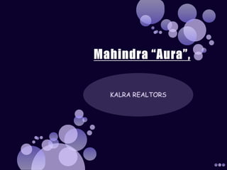 Mahindra “Aura”,  KALRA REALTORS 