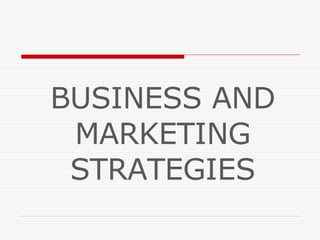 BUSINESS AND MARKETING STRATEGIES 