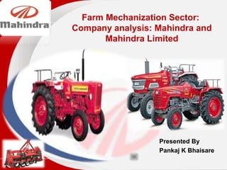 Company 
LOGO Farm Mechanization Sector: 
Company analysis: Mahindra and 
Mahindra Limited 
Presented By 
Pankaj K Bhaisare 
 