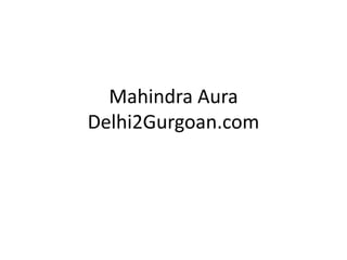 Mahindra Aura
Delhi2Gurgoan.com
 