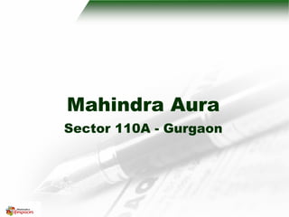 Mahindra Aura
Sector 110A - Gurgaon
 