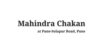 Mahindra Chakan
at Pune-Solapur Road, Pune
 