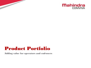 12
Adding value for operators and end-users
Product Portfolio
 