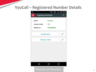 15
VyuCall – Registered Number Details
Registered Number
 