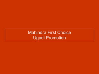 Mahindra First Choice
Ugadi Promotion
 