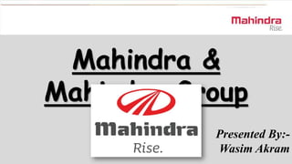 Mahindra &
Mahindra Group
Presented By:Wasim Akram

 