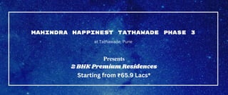 MAHINDRA HAPPINEST TATHAWADE PHASE 3
at Tathawade, Pune
Presents
2 BHK Premium Residences
Starting from ₹65.9 Lacs*
 