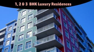 1, 2 & 3 BHK Luxury Residences
 