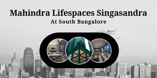 Mahindra Lifespaces Singasandra
At South Bangalore
 