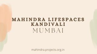 M A H I N D R A L I F E S P A C E S
K A N D I V A L I
mahindra.projects.org.in
M U M B A I
 