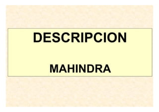 DESCRIPCION
MAHINDRA
 