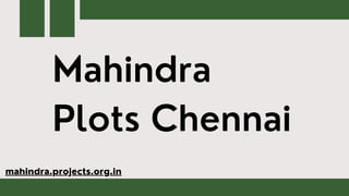 Mahindra
Plots Chennai
mahindra.projects.org.in
 